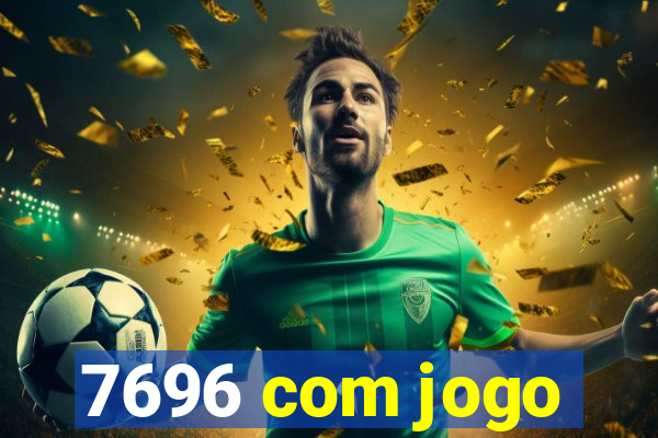 7696 com jogo